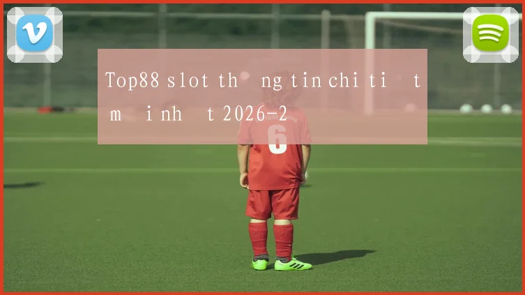 Top88 slot thông tin chi tiết mới nhất 2026