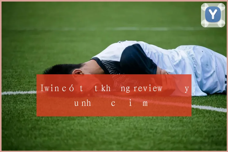 Iwin có tốt không review đầy đủ ưu nhược điểm