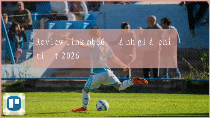 Review link mb66 đánh giá chi tiết 2026